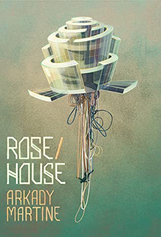 “Rose/House” by Arkady Martine