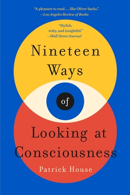 “Nineteen Ways of Looking at Consciousness” by Patrick House