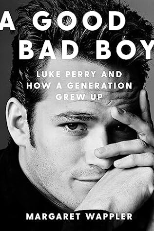 “A Good Bad Boy: Luke Perry and How a Generation Grew Up” by Margaret Wappler