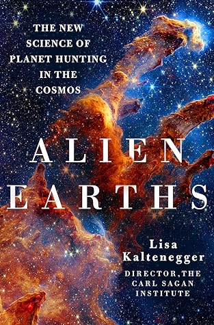 “Alien Earths: The New Science of Planet Hunting in the Cosmos” by Lisa Kaltenegger